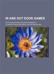 In and out door games; with suggestions for entertainments,115056010X,9781150560101