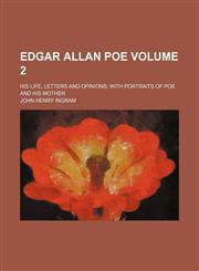 Edgar Allan Poe Volume 2; his life, letters and opinions with portraits of Poe and his mother,1150953217,9781150953217