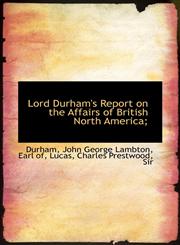 Lord Durham's Report on the Affairs of British North America;,1110771266,9781110771264