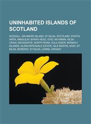 Uninhabited islands of Scotland Rockall, Gruinard Island, St Kilda, Scotland, Staffa, Hirta, Mingulay, Barra Head, Stac an Armin, Ailsa Craig, Inchgarvie, North Rona, Sula Sgeir, Monach Islands, Glencripesdale Estate, Isle Martin, Soay,1157279503,9781157279501