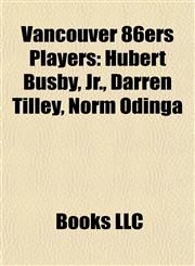 Vancouver 86ers Players Vancouver 86ers (A-League) Players, Vancouver 86ers (Apsl) Players, Vancouver 86ers (Csl) Players,1157997813,9781157997818