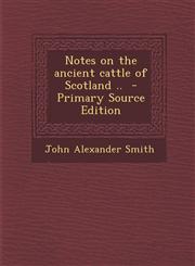 Notes on the ancient cattle of Scotland ..  - Primary Source Edition,1295645696,9781295645695
