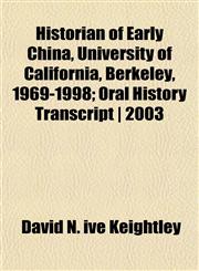 Historian of Early China, University of California, Berkeley, 1969-1998; Oral History Transcript | 2003,1152451324,9781152451322