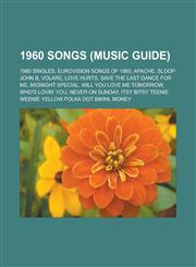 1960 Songs (Music Guide) 1960 Singles, Eurovision Songs of 1960, Apache, Sloop John B, Volare, Love Hurts, Save the Last Dance for Me, Midnight,1156070554,9781156070550