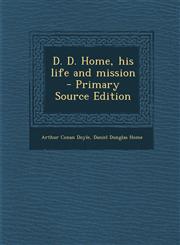 D. D. Home, His Life and Mission - Primary Source Edition,1293750387,9781293750384