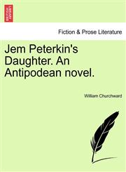 Jem Peterkin's Daughter. An Antipodean novel.,1240881584,9781240881581