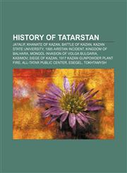 History of Tatarstan Jaꞑalif, Khanate of Kazan, Battle of Kazan, Kazan State University, 1995 Airstan incident, Kingdom of Balhara,1157602851,9781157602859