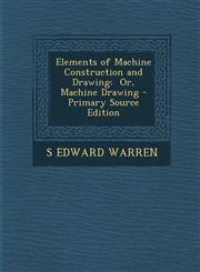 Elements of Machine Construction and Drawing Or, Machine Drawing - Primary Source Edition,1294600052,9781294600053
