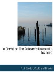 In Christ or The Believer's Union with his Lord,1140341715,9781140341710