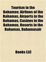 Tourism in the Bahamas Airlines of the Bahamas, Airports in the Bahamas, Casinos in the Bahamas, Resorts in the Bahamas, Bahamasair,1157964591,9781157964599
