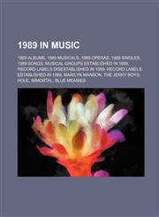1989 in music 1989 albums, 1989 musicals, 1989 operas, 1989 singles, 1989 songs, Musical groups established in 1989,1157677045,9781157677048