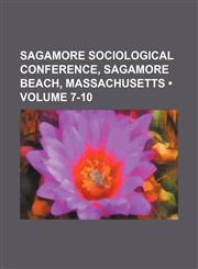 Sagamore Sociological Conference, Sagamore Beach, Massachusetts (Volume 7-10),1458967611,9781458967619