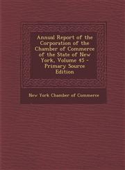 Annual Report of the Corporation of the Chamber of Commerce of the State of New York, Volume 45 - Primary Source Edition,1294156667,9781294156666