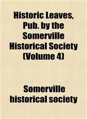Historic Leaves, Pub. by the Somerville Historical Society (Volume 4),1152942956,9781152942950