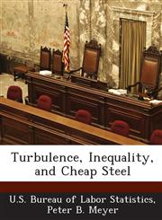 Turbulence, Inequality, and Cheap Steel,1288632150,9781288632152