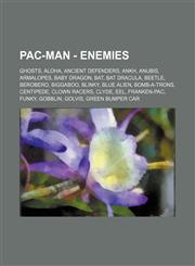 Pac-Man - Enemies Ghosts, Aloha, Ancient Defenders, Ankh, Anubis, Armalopes, Baby Dragon, Bat, Bat Dracula, Beetle, Berobero, Biggaboo,,1234829932,9781234829933