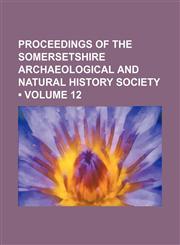 Proceedings of the Somersetshire Archaeological and Natural History Society (Volume 12),123581176X,9781235811760