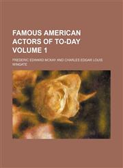 Famous American actors of to-day Volume 1,1154306453,9781154306453