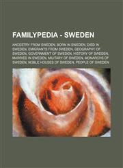 Familypedia - Sweden Ancestry from Sweden, Born in Sweden, Died in Sweden, Emigrants from Sweden, Geography of Sweden, Government of Sweden, History of Sweden, Married in Sweden, Military of Sweden, Monarchs of Sweden, Noble houses of Sweden, People of S,1234857235,9781234857233