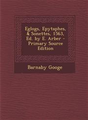 Eglogs, Epytaphes, & Sonettes, 1563, Ed. by E. Arber - Primary Source Edition,1295554291,9781295554294