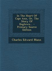 In The Heart Of Cape Ann, Or, The Story Of Dogtown... - Primary Source Edition,1294916300,9781294916307
