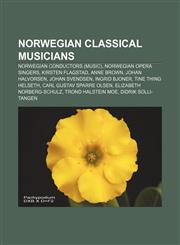 Norwegian classical musicians Norwegian conductors (music), Norwegian opera singers, Kirsten Flagstad, Anne Brown, Johan Halvorsen,1157473741,9781157473749