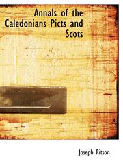 Annals of the Caledonians Picts and Scots,1140163205,9781140163206