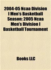 2004-05 Ncaa Division I Men's Basketball Season 2005 Ncaa Men's Division I Basketball Tournament,1155607805,9781155607801