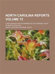 North Carolina reports Volume 72; cases argued and determined in the Supreme Court of North Carolina,1154421635,9781154421637