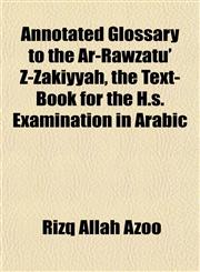 Annotated Glossary to the Ar-Rawzatu' Z-Zakiyyah, the Text-Book for the H.s. Examination in Arabic,1152625659,9781152625655