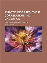 Zymotic Diseases; Their Correlation and Causation. Their Correlation and Causation,1151705527,9781151705525