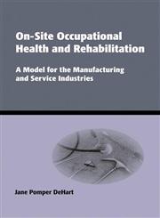 On-site Occupational Health and Rehabilitation A Model for the Manufacturing and Service Industries,0824789865,9780824789862