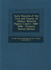 Early Records of the City and County of Albany Notarial Papers 1 and 2. 1660-1696 - Primary Source Edition,1293521922,9781293521922
