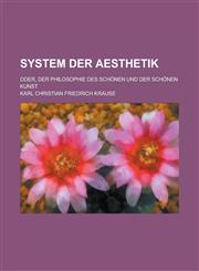 System Der Aesthetik; Oder, Der Philosophie Des Schonen Und Der Schonen Kunst,1235008754,9781235008757