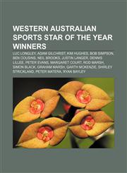 Western Australian Sports Star of the Year winners Luc Longley, Adam Gilchrist, Kim Hughes, Bob Simpson, Ben Cousins, Neil Brooks,1155731298,9781155731292