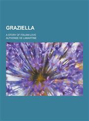 Graziella; A Story of Italian Love,1230286500,9781230286501