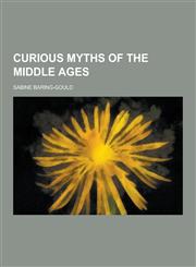 Curious Myths of the Middle Ages,123034232X,9781230342320