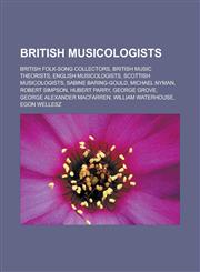 British musicologists British folk-song collectors, British music theorists, English musicologists, Scottish musicologists, Sabine Baring-Gould, Michael Nyman, Robert Simpson, Hubert Parry, George Grove, George Alexander Macfarren,1156943590,9781156943595