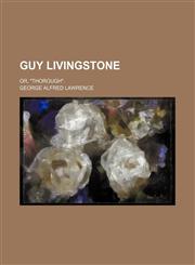 Guy Livingstone; or, "Thorough".,1151152706,9781151152701