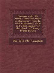 Formosa Under the Dutch Described from Contemporary Records, with Explanatory Notes and a Bibliography of the Island - Primary Source Edition,1295499673,9781295499670