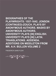 Biographies of the playwrights;  1557-1642. Jonson (continued)-Zouch. Plays by anonymous authors. Masks by anonymous authors. University plays [in] English. University plays [in] Latin. Translations. Addenda. Additions on Volume 2,1153918439,9781153918435