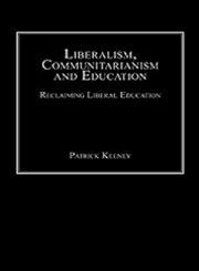 Liberalism, Communitarianism and Education Reclaiming Liberal Education,0754653978,9780754653974