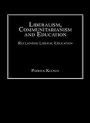 Liberalism, Communitarianism and Education Reclaiming Liberal Education,0754653978,9780754653974