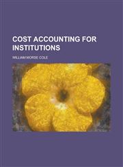 Cost Accounting for Institutions,1152006592,9781152006591