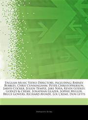 Articles On English Music Video Directors, including Barney Bubbles, Chris Cunningham, Peter Christopherson, Jarvis Cocker, Julien Temple, Jake Nava, Kevin Godley, Godley & Creme, Jonathan Glazer, Sophie Muller, Bruce Gowers,1244026387,9781244026384