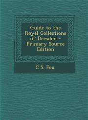 Guide to the Royal Collections of Dresden - Primary Source Edition,1294396897,9781294396895