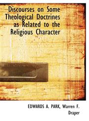 Discourses on Some Theological Doctrines as Related to the Religious Character,1140396552,9781140396550
