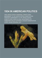 1934 in American Politics 73rd United States Congress, Twenty-First Amendment to the United States Constitution,1156017629,9781156017623