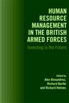 Human Resource Management in the British Armed Forces Investing in the Future,0714681563,9780714681566