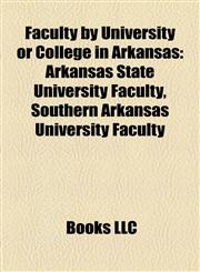 Faculty by University or College in Arkansas Arkansas State University Faculty, Southern Arkansas University Faculty,1158165854,9781158165858